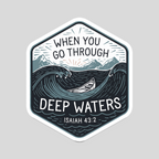 When You Go Through Deep Waters" Isaiah 43:2 Christian Sticker