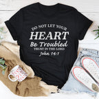 Do not Let Your Heart Be Troubled Trust In The Lord John 14:1 Tee
