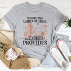Where The Lord Guides The Lord Provides Isaiah 58:11 Tee